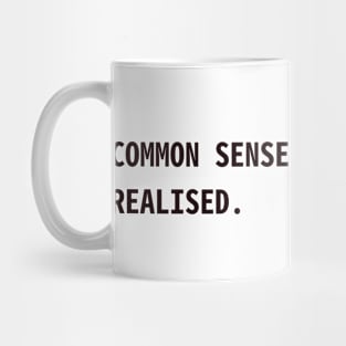 common sense isn't common I realised Mug